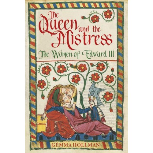 The Queen and the Mistress The Women of Edward III