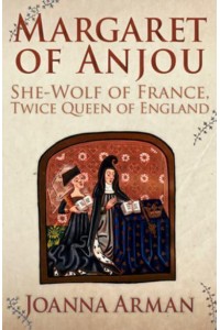Margaret of Anjou She-Wolf of France, Twice Queen of England
