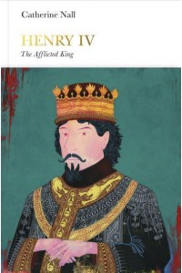 Henry IV The Afflicted King - Penguin Monarchs