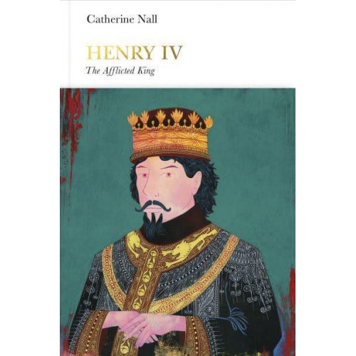 Henry IV The Afflicted King - Penguin Monarchs