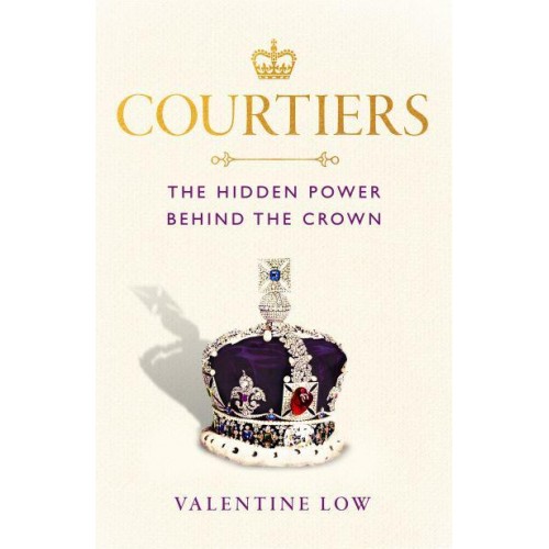 Courtiers The Inside Story of the Palace Power Struggles from the Royal Correspondent Who Revealed the Bullying Allegations