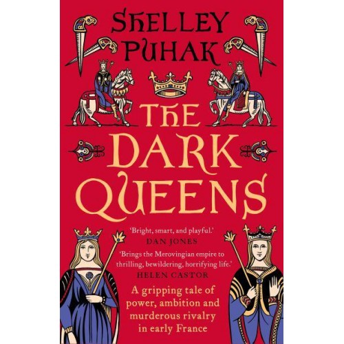 The Dark Queens A Gripping Tale of Power, Ambition and Murderous Rivalry in Early Medieval France