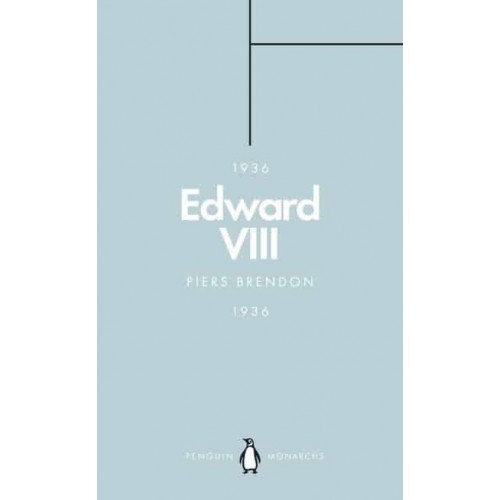 Edward VIII The Uncrowned King - Penguin Monarchs. The House of Saxe-Coburg & Gotha and Windsor