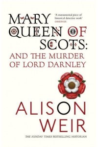 Mary, Queen of Scots and the Murder of Lord Darnley