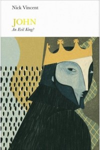 John An Evil King? - Penguin Monarchs. The Houses of Normandy, Blois and Anjou