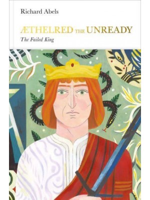 Æthelred the Unready The Failed King - Penguin Monarchs. The Houses of Wessex and Denmark