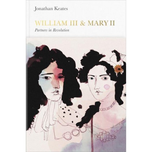 William III and Mary II Partners in Revolution - Penguin Monarchs