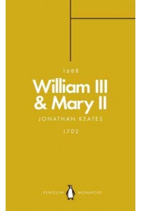 William III & Mary II Partners in Revolution - Penguin Monarchs. The House of Stuart