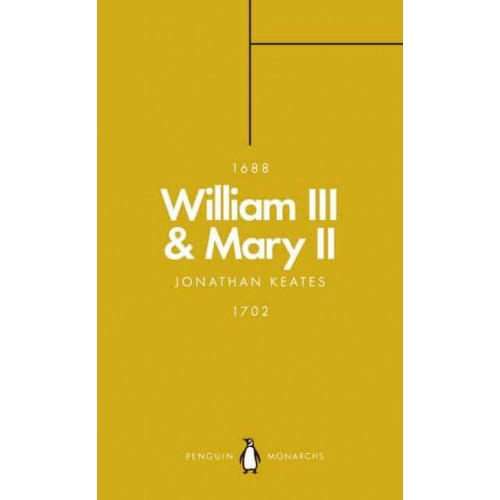 William III & Mary II Partners in Revolution - Penguin Monarchs. The House of Stuart