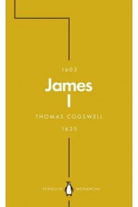 James I The Phoenix King - Penguin Monarchs. The House of Stuart