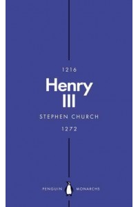 Henry III A Simple and God-Fearing King - Penguin Monarchs. The House of Plantagenet