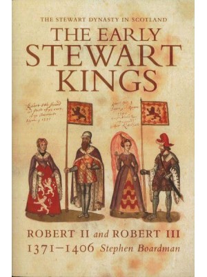 The Early Stewart Kings Robert II and Robert III, 1371-1406 - The Stewart Dynasty in Scotland