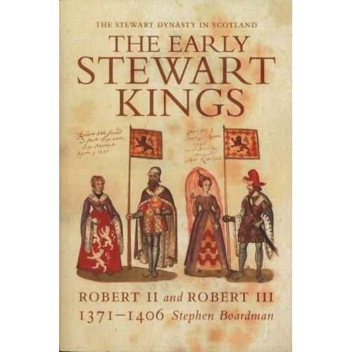 The Early Stewart Kings Robert II and Robert III, 1371-1406 - The Stewart Dynasty in Scotland
