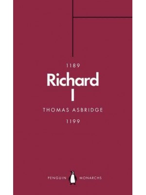 Richard I The Crusader King - Penguin Monarchs. The Houses of Normandy, Blois and Anjou