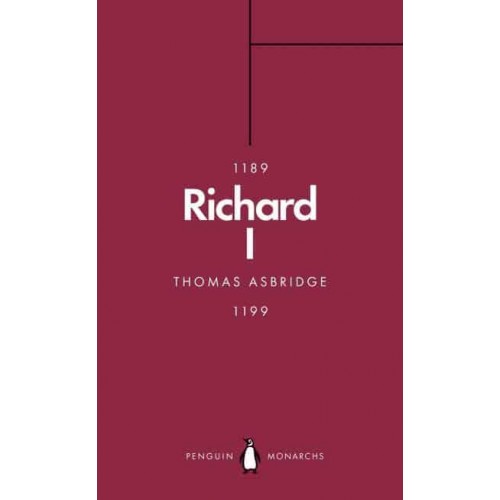 Richard I The Crusader King - Penguin Monarchs. The Houses of Normandy, Blois and Anjou