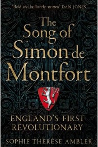 The Song of Simon De Montfort England's First Revolutionary