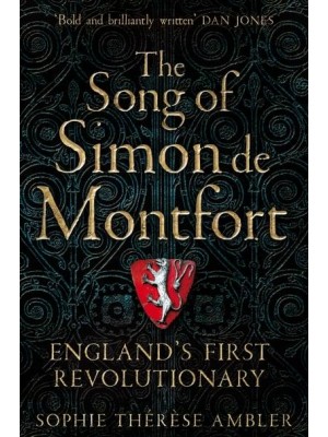 The Song of Simon De Montfort England's First Revolutionary
