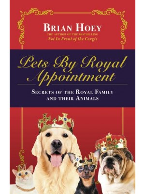 Pets by Royal Appointment Secrets of the Royal Family and Their Animals