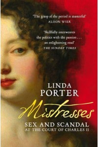 Mistresses Sex and Scandal at the Court of Charles II