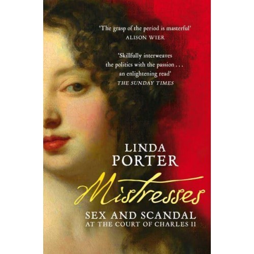 Mistresses Sex and Scandal at the Court of Charles II