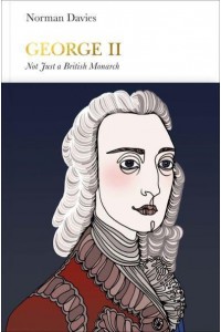 George II Not Just a British Monarch - Penguin Monarchs