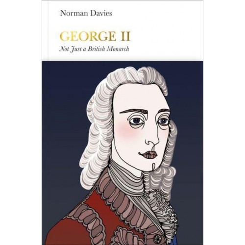 George II Not Just a British Monarch - Penguin Monarchs