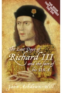 The Last Days of Richard III and the Fate of His DNA