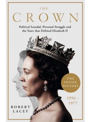 The Crown Political Scandal, Personal Struggle and the Years That Defined Elizabeth II