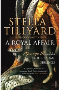 A Royal Affair George III and His Troublesome Siblings