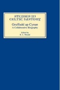 Gruffudd Ap Cynan A Collaborative Biography - Studies in Celtic History