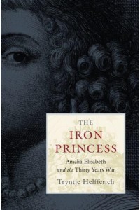 The Iron Princess Amalia Elisabeth and the Thirty Years War