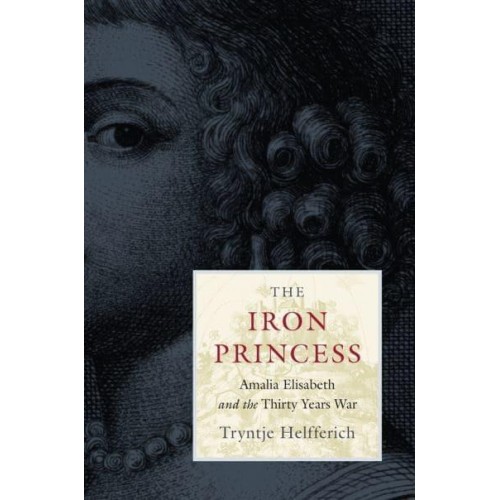 The Iron Princess Amalia Elisabeth and the Thirty Years War