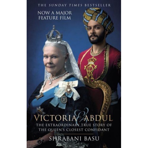 Victoria & Abdul The Extraordinary True Story of the Queen's Closest Confidant