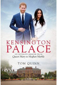 Kensington Palace An Intimate Memoir from Queen Mary to Meghan Markle