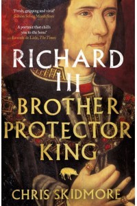 Richard III Brother, Protector, King