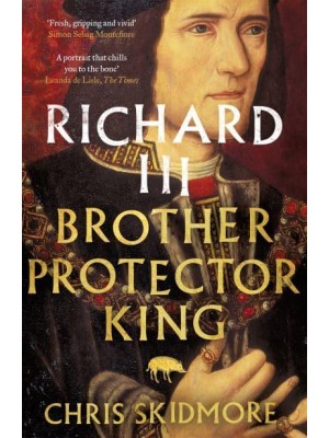 Richard III Brother, Protector, King