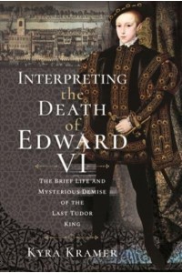 Interpreting the Death of Edward VI