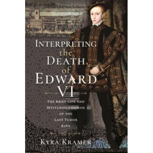 Interpreting the Death of Edward VI