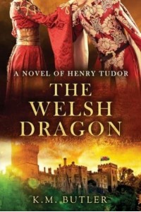 The Welsh Dragon A Novel of Henry Tudor