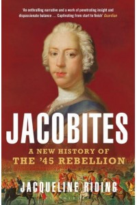 Jacobites A New History of the '45 Rebellion