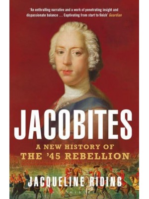 Jacobites A New History of the '45 Rebellion