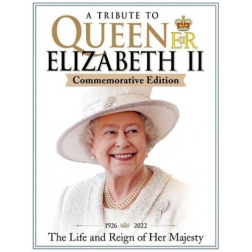 A Tribute to Queen Elizabeth II 1926-2022 : The Life and Reign of Her Majesty