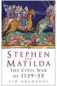 Stephen and Matilda The Civil War of 1139-53