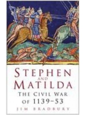 Stephen and Matilda The Civil War of 1139-53