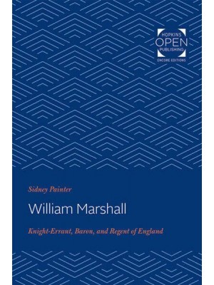 William Marshal: Knight-Errant, Baron, and Regent of England
