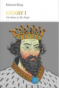 Henry I The Father of His People - Penguin Monarchs. The Houses of Normandy, Blois and Anjou