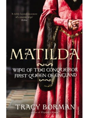 Matilda Wife of the Conqueror, Queen of England