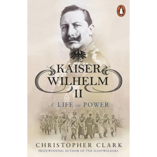 Kaiser Wilhelm II A Life in Power