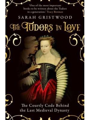 The Tudors in Love The Courtly Code Behind the Last Medieval Dynasty