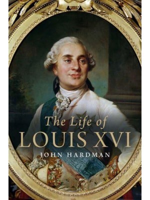 The Life of Louis XVI